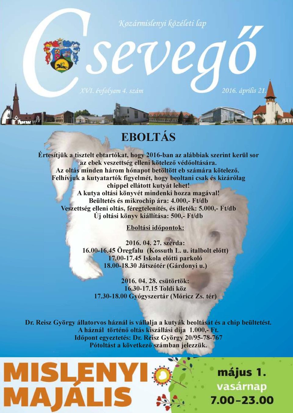 Felhívjuk a kutyatartók figyelmét, hogy beoltani csak és kizárólag chippel ellátott kutyát lehet! A kutya oltási könyvét mindenki hozza magával! Beültetés és mikrochip ára: 4.
