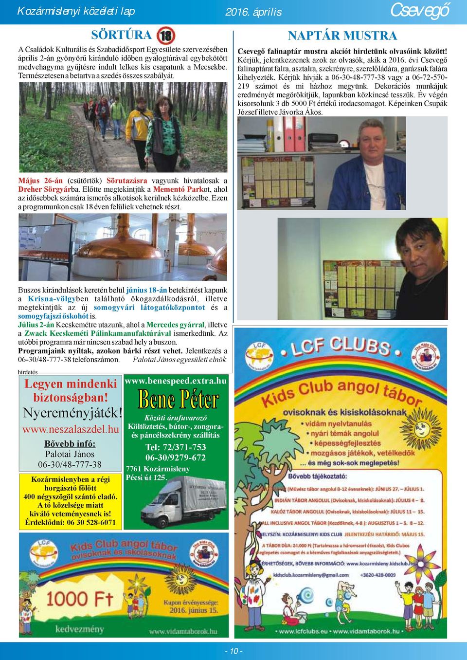 Kérjük, jelentkezzenek azok az olvasók, akik a 2016. évi Csevegő falinaptárat falra, asztalra, szekrényre, szerelőládára, garázsuk falára kihelyezték.