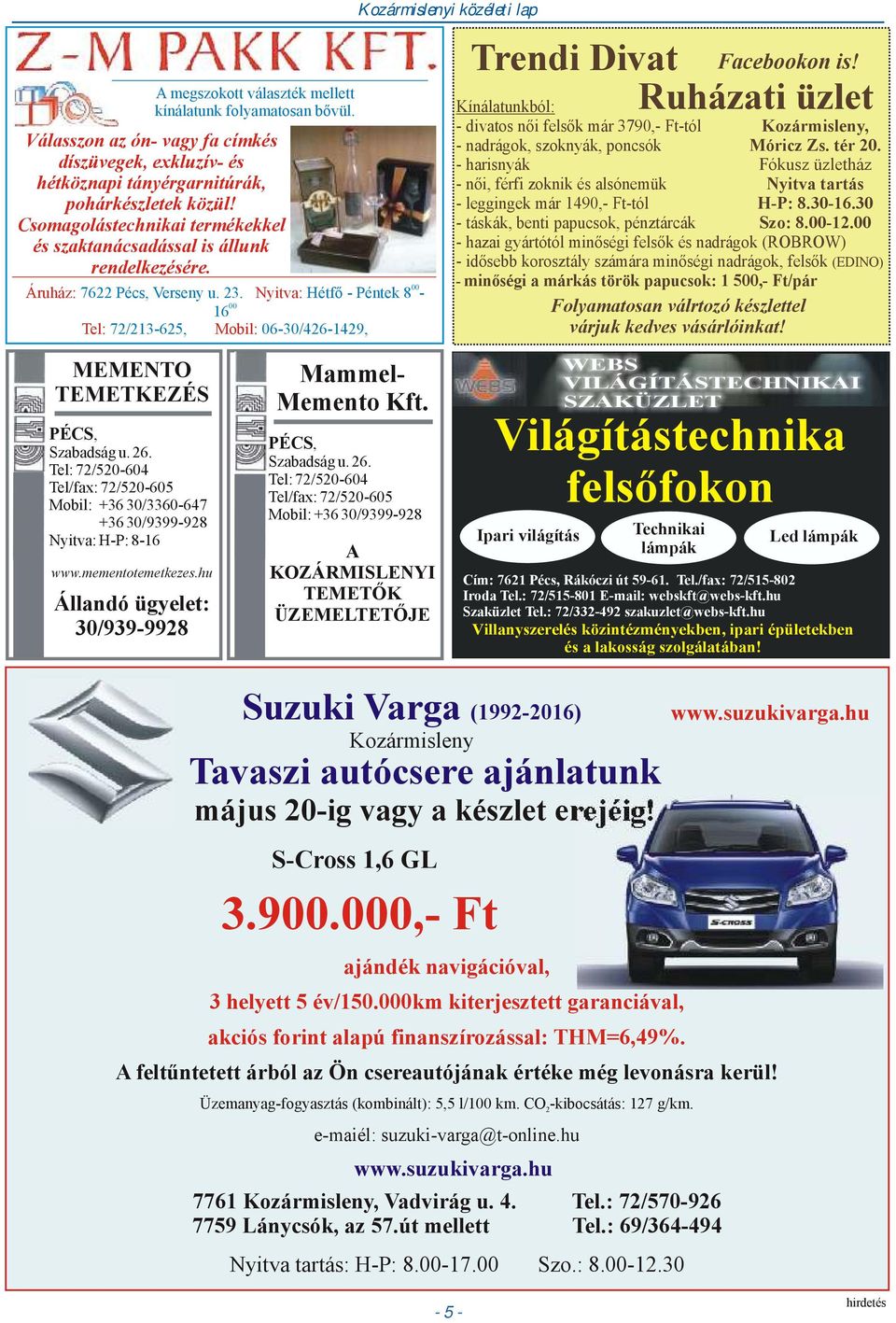 Nyitva: Hétfő - Péntek 8-00 16 Tel: 72/213-625, Mobil: 06-30/426-1429, Kozármislenyi közéleti lap Trendi Divat Facebookon is!