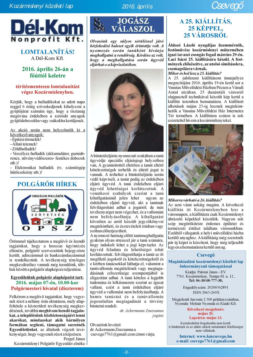 kerüljenek. Az akció során nem helyezhetők ki a következő anyagok: - Építési törmelék! - Állati tetemek! - Zöldhulladék!