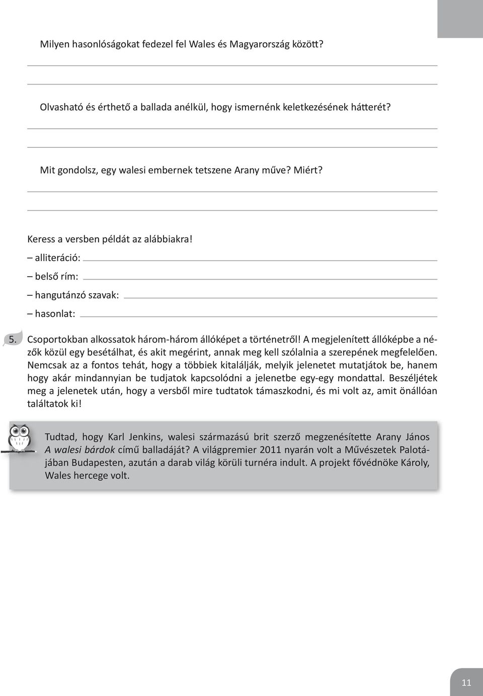 A megjelenített állóképbe a nézők közül egy besétálhat, és akit megérint, annak meg kell szólalnia a szerepének megfelelően.