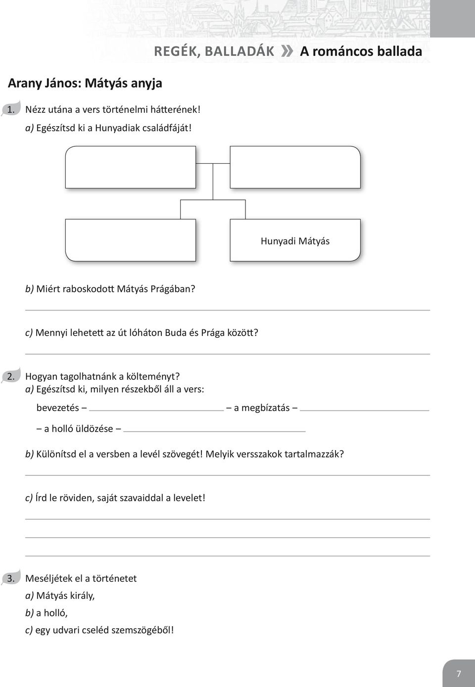 a) Egészítsd ki, milyen részekből áll a vers: bevezetés a megbízatás a holló üldözése b) Különítsd el a versben a levél szövegét!
