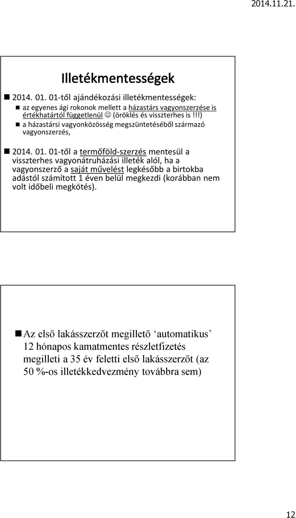 !!) a házastársi vagyonközösség megszüntetéséből származó vagyonszerzés,  01-től a termőföld-szerzés mentesül a visszterhes vagyonátruházási illeték alól, ha