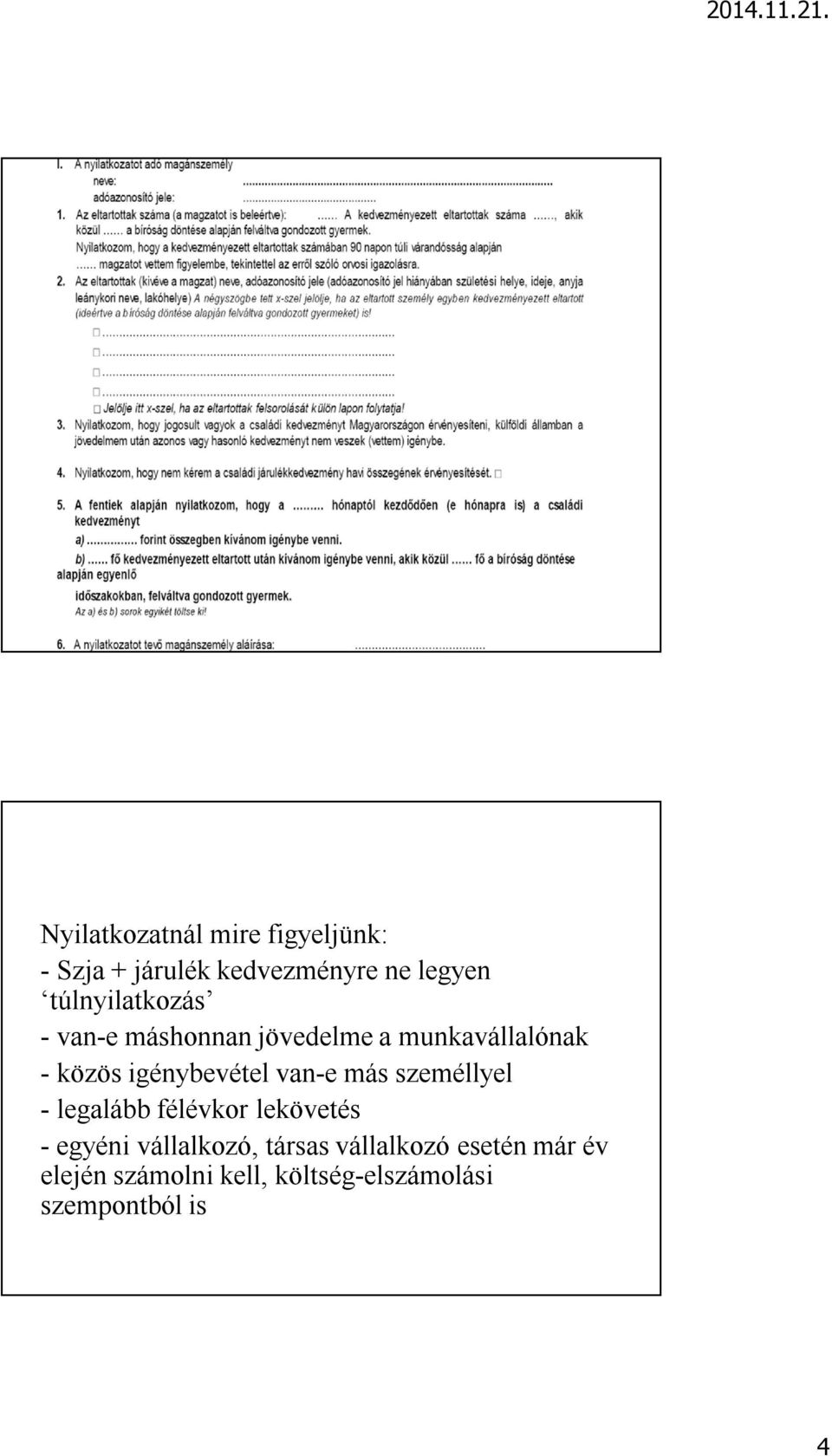 igénybevétel van-e más személlyel - legalább félévkor lekövetés - egyéni