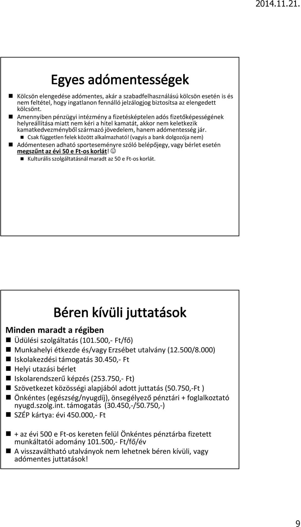 jár. Csak független felek között alkalmazható! (vagyis a bank dolgozója nem) Adómentesen adható sporteseményre szóló belépőjegy, vagy bérlet esetén megszűnt az évi 50 e Ft-os korlát!