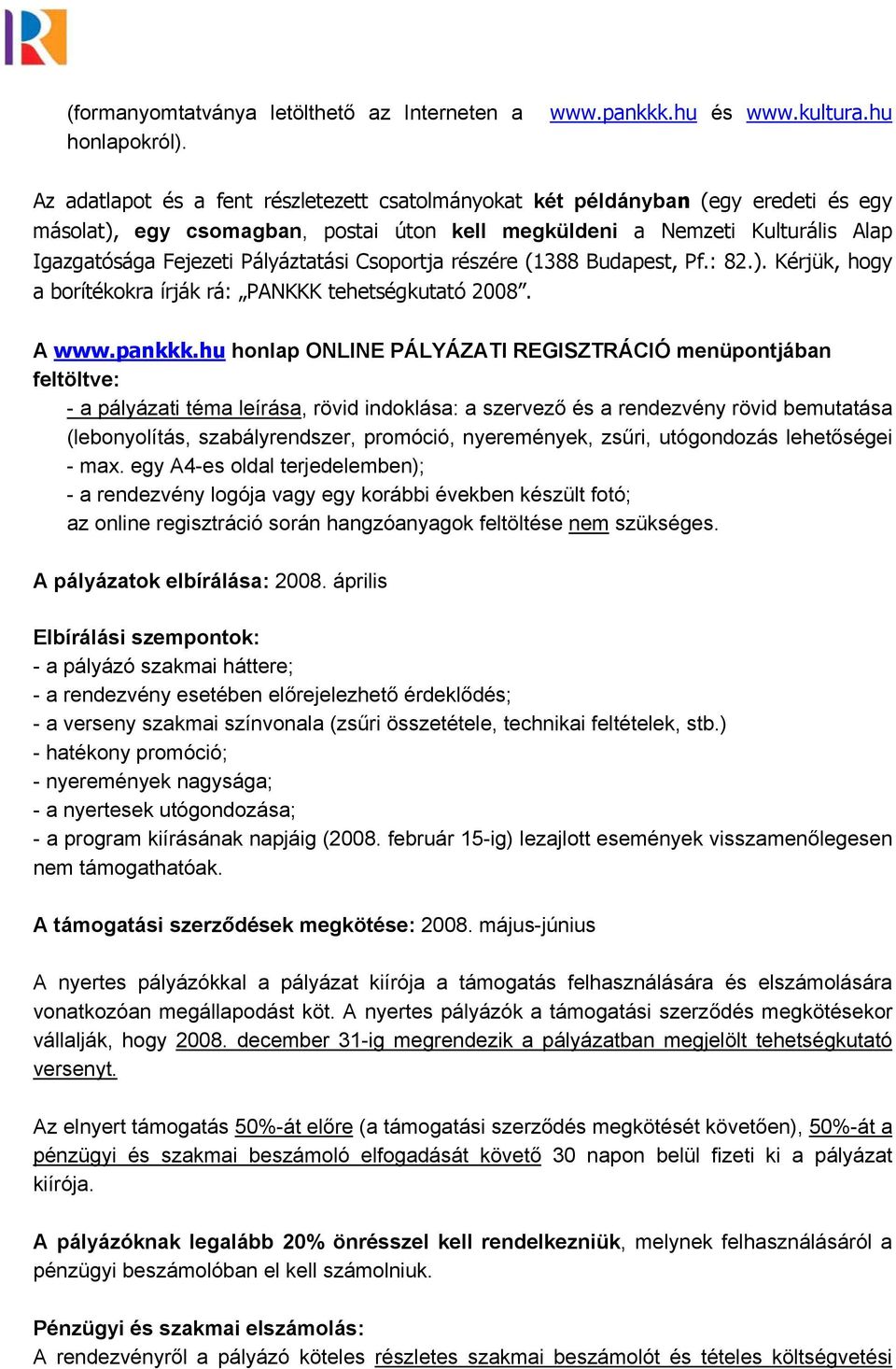 Csoportja részére (1388 Budapest, Pf.: 82.). Kérjük, hogy a borítékokra írják rá: PANKKK tehetségkutató 2008. A www.pankkk.