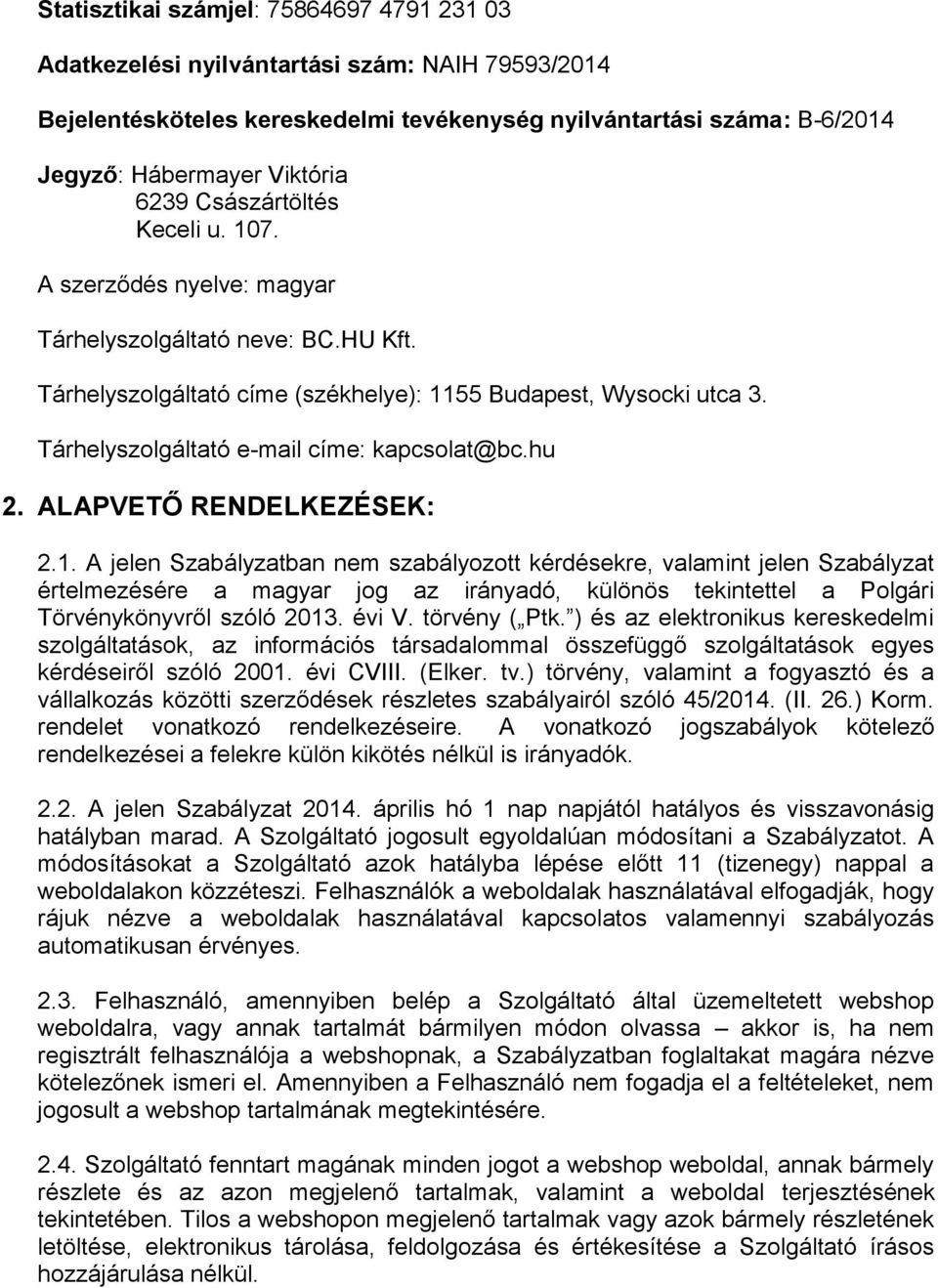 Tárhelyszolgáltató e-mail címe: kapcsolat@bc.hu 2. ALAPVETŐ RENDELKEZÉSEK: 2.1.