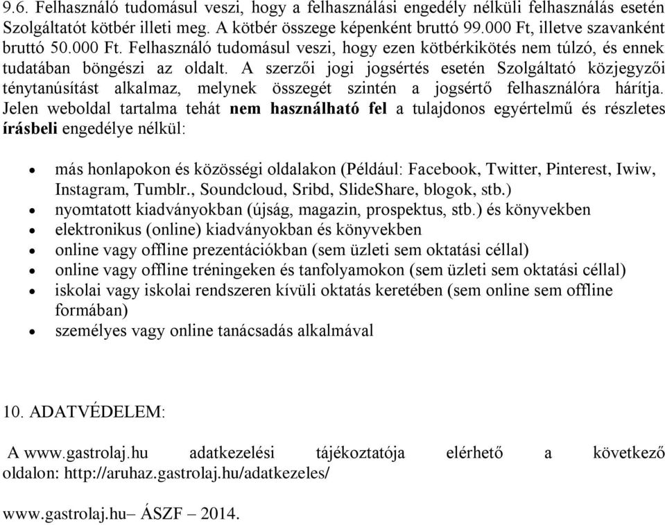 A szerzői jogi jogsértés esetén Szolgáltató közjegyzői ténytanúsítást alkalmaz, melynek összegét szintén a jogsértő felhasználóra hárítja.