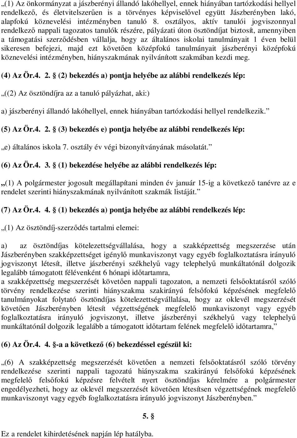 osztályos, aktív tanulói jogviszonnyal rendelkez nappali tagozatos tanulók részére, pályázati úton ösztöndíjat biztosít, amennyiben a támogatási szerz désben vállalja, hogy az általános iskolai