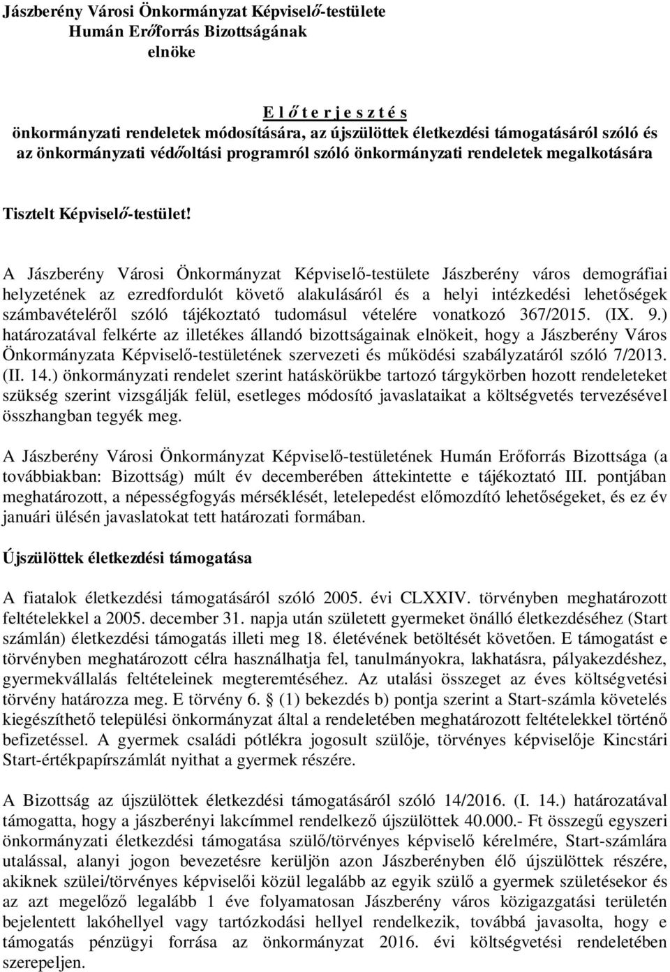 A Jászberény Városi Önkormányzat Képvisel -testülete Jászberény város demográfiai helyzetének az ezredfordulót követ alakulásáról és a helyi intézkedési lehet ségek számbavételér l szóló tájékoztató