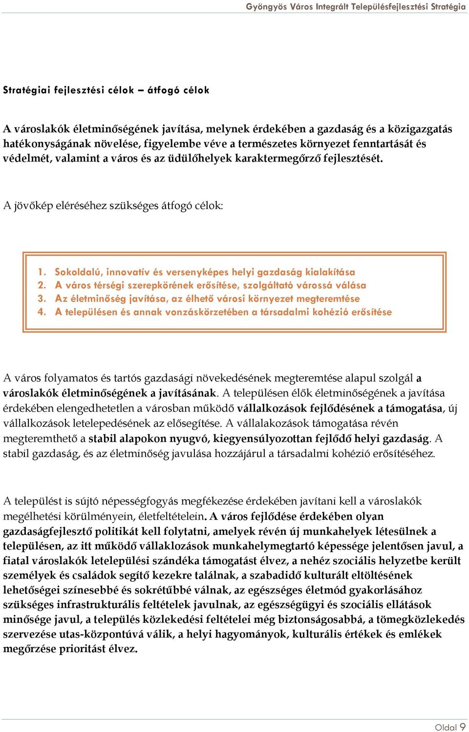 Sokoldalú, innovatív és versenyképes helyi gazdaság kialakítása 2. A város térségi szerepkörének erősítése, szolgáltató várossá válása 3.