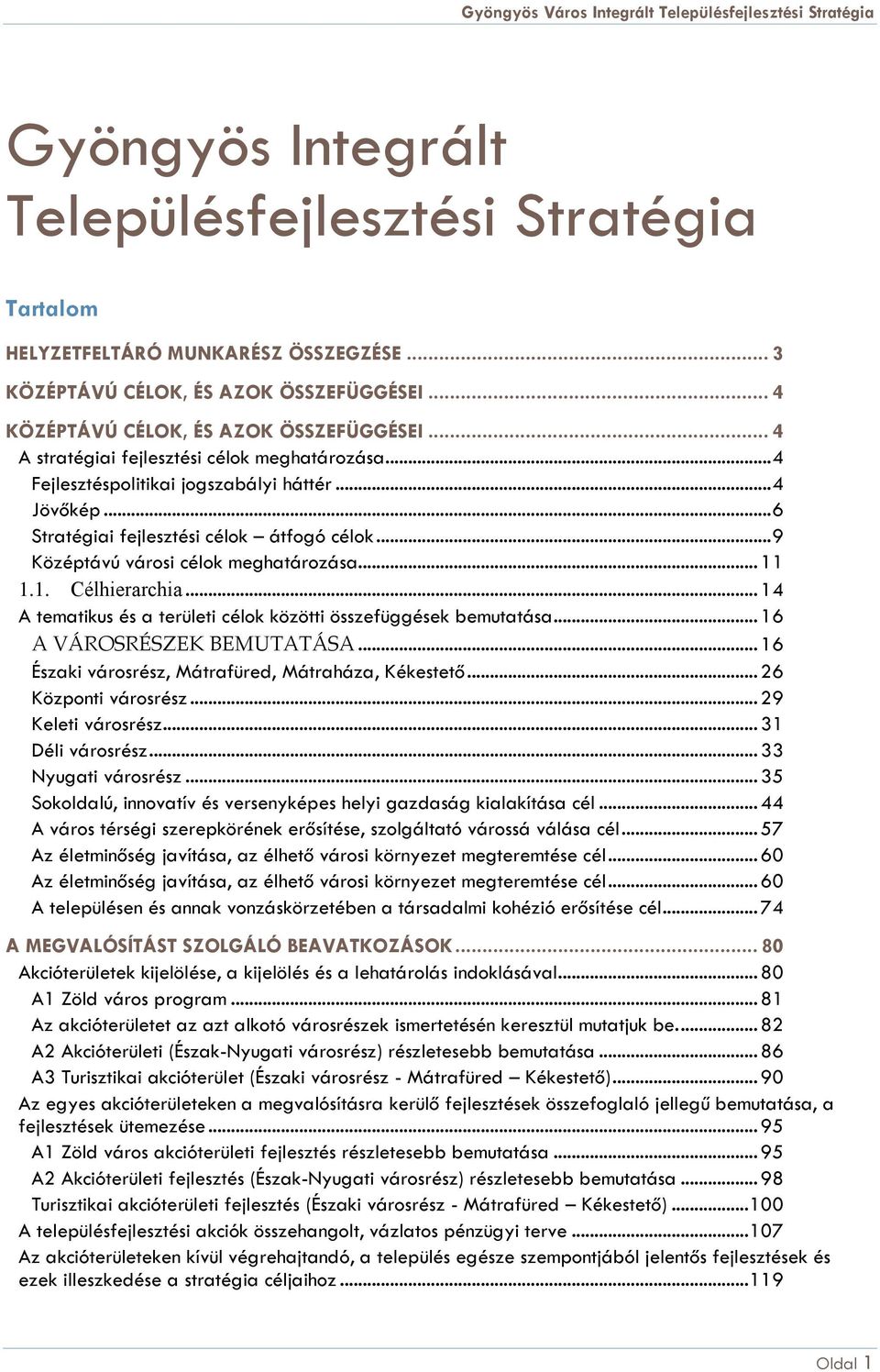 .. 11 1.1. Célhierarchia... 14 A tematikus és a területi célok közötti összefüggések bemutatása... 16 A VÁROSRÉSZEK BEMUTATÁSA... 16 Északi városrész, Mátrafüred, Mátraháza, Kékestető.