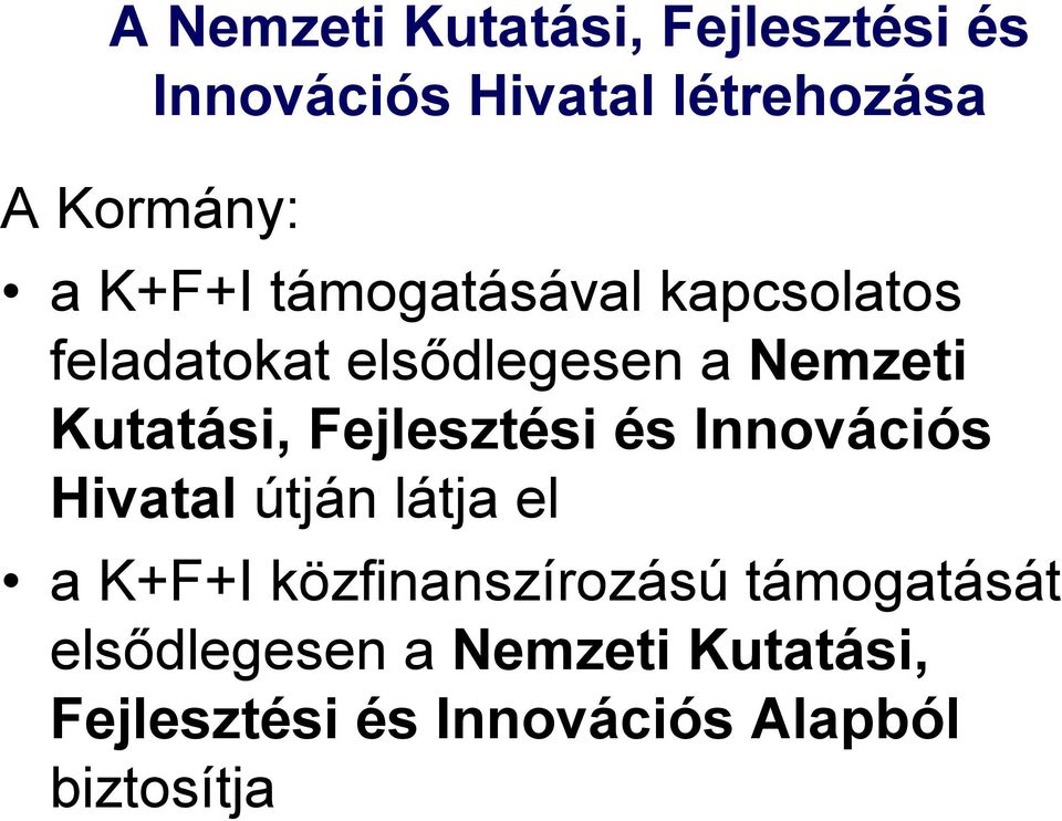 Fejlesztési és Innovációs Hivatal útján látja el a K+F+I közfinanszírozású