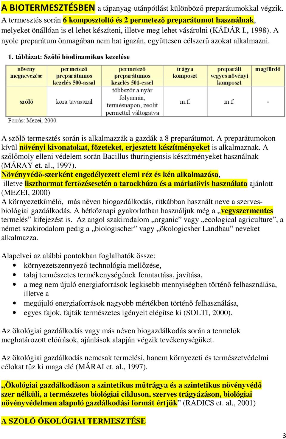 A nyolc preparátum önmagában nem hat igazán, együttesen célszerű azokat alkalmazni. A szőlő termesztés során is alkalmazzák a gazdák a 8 preparátumot.