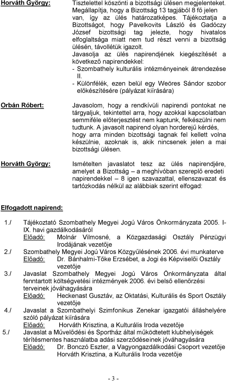 Javasolja az ülés napirendjének kiegészítését a - Szombathely kulturális intézményeinek átrendezése II.