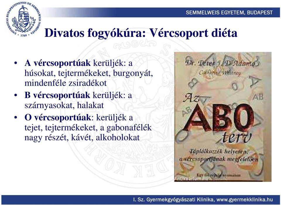 vércsoportúak kerüljék: a szárnyasokat, halakat O vércsoportúak: