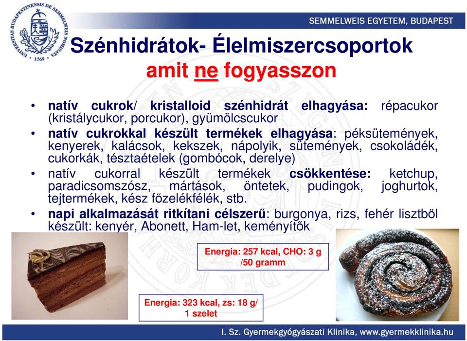 natív cukorral készült termékek csökkentése: ketchup, paradicsomszósz, mártások, öntetek, pudingok, joghurtok, tejtermékek, kész fızelékfélék, stb.