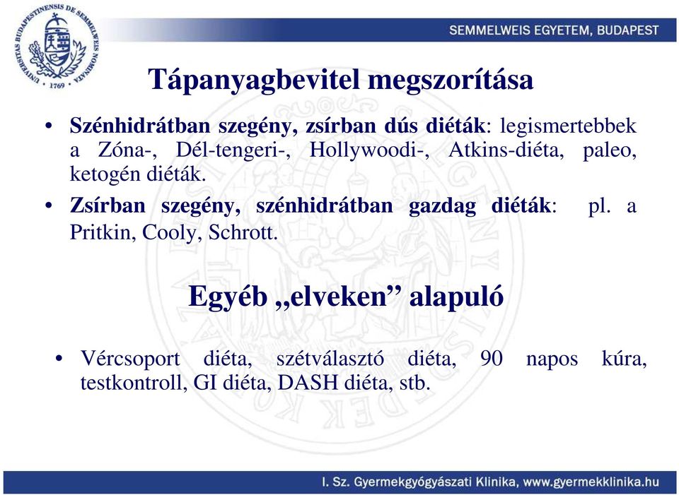 Zsírban szegény, szénhidrátban gazdag diéták: pl. a Pritkin, Cooly, Schrott.