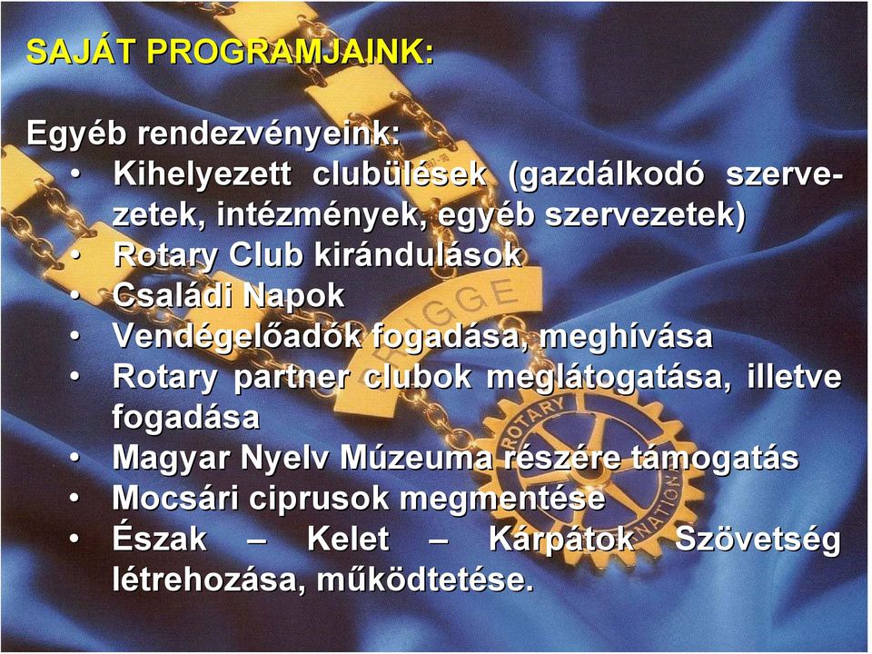 fogadása, meghívása Rotary partner clubok meglátogat togatása, illetve fogadása Magyar Nyelv Múzeuma M részr