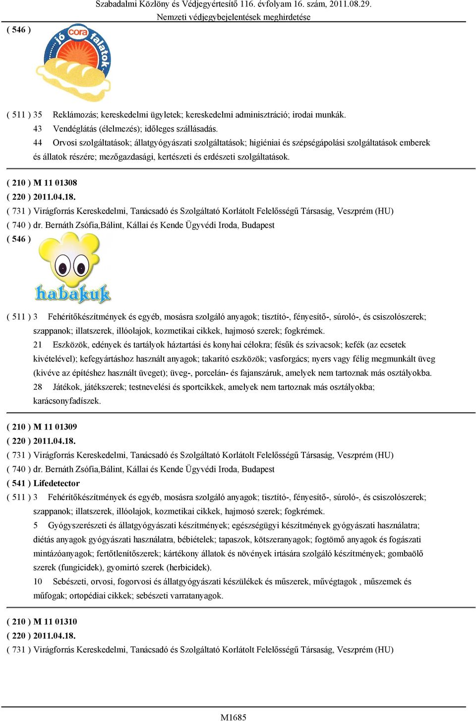 44 Orvosi szolgáltatások; állatgyógyászati szolgáltatások; higiéniai és szépségápolási szolgáltatások emberek és állatok részére; mezőgazdasági, kertészeti és erdészeti szolgáltatások.