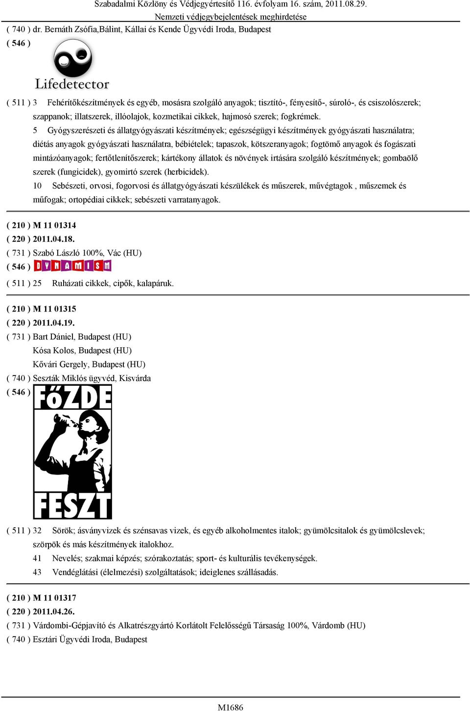 5 Gyógyszerészeti és állatgyógyászati készítmények; egészségügyi készítmények gyógyászati használatra; diétás anyagok gyógyászati használatra, bébiételek; tapaszok, kötszeranyagok; fogtömő anyagok és