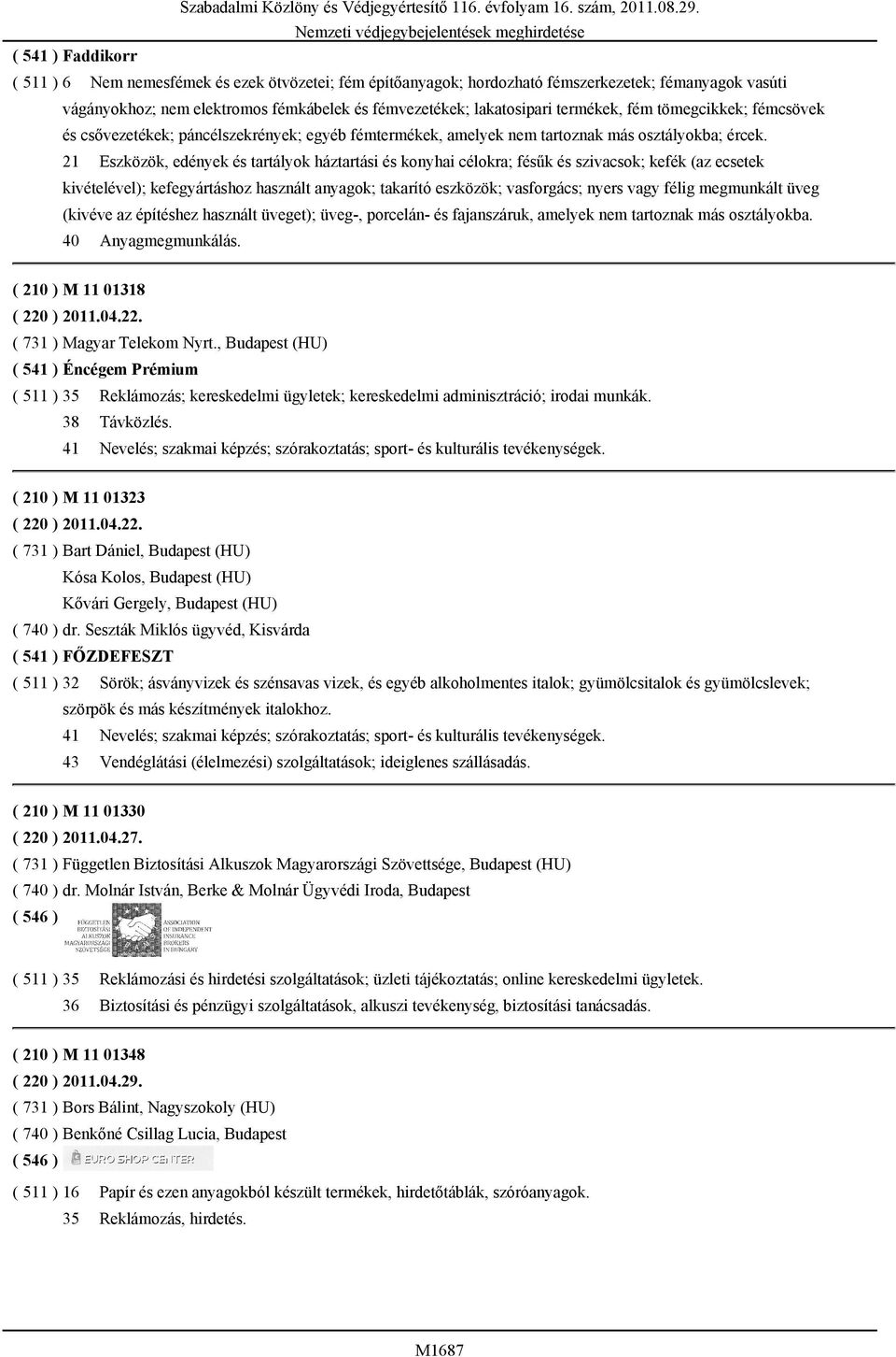 21 Eszközök, edények és tartályok háztartási és konyhai célokra; fésűk és szivacsok; kefék (az ecsetek kivételével); kefegyártáshoz használt anyagok; takarító eszközök; vasforgács; nyers vagy félig