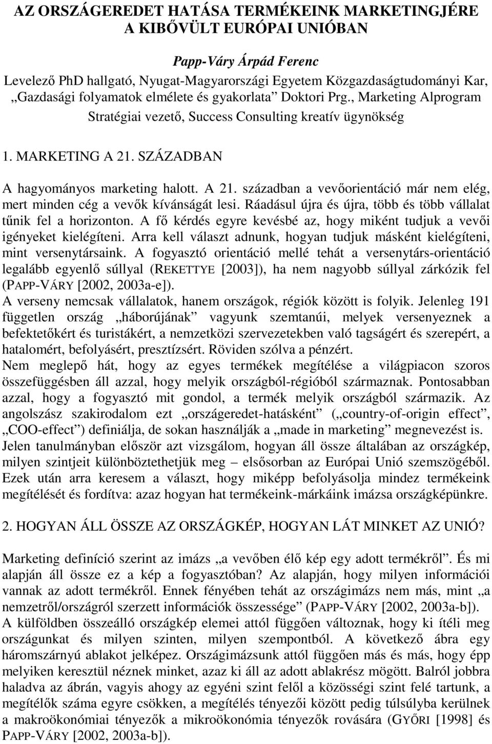 SZÁZADBAN A hagyományos marketing halott. A 21. században a vevőorientáció már nem elég, mert minden cég a vevők kívánságát lesi. Ráadásul újra és újra, több és több vállalat tűnik fel a horizonton.
