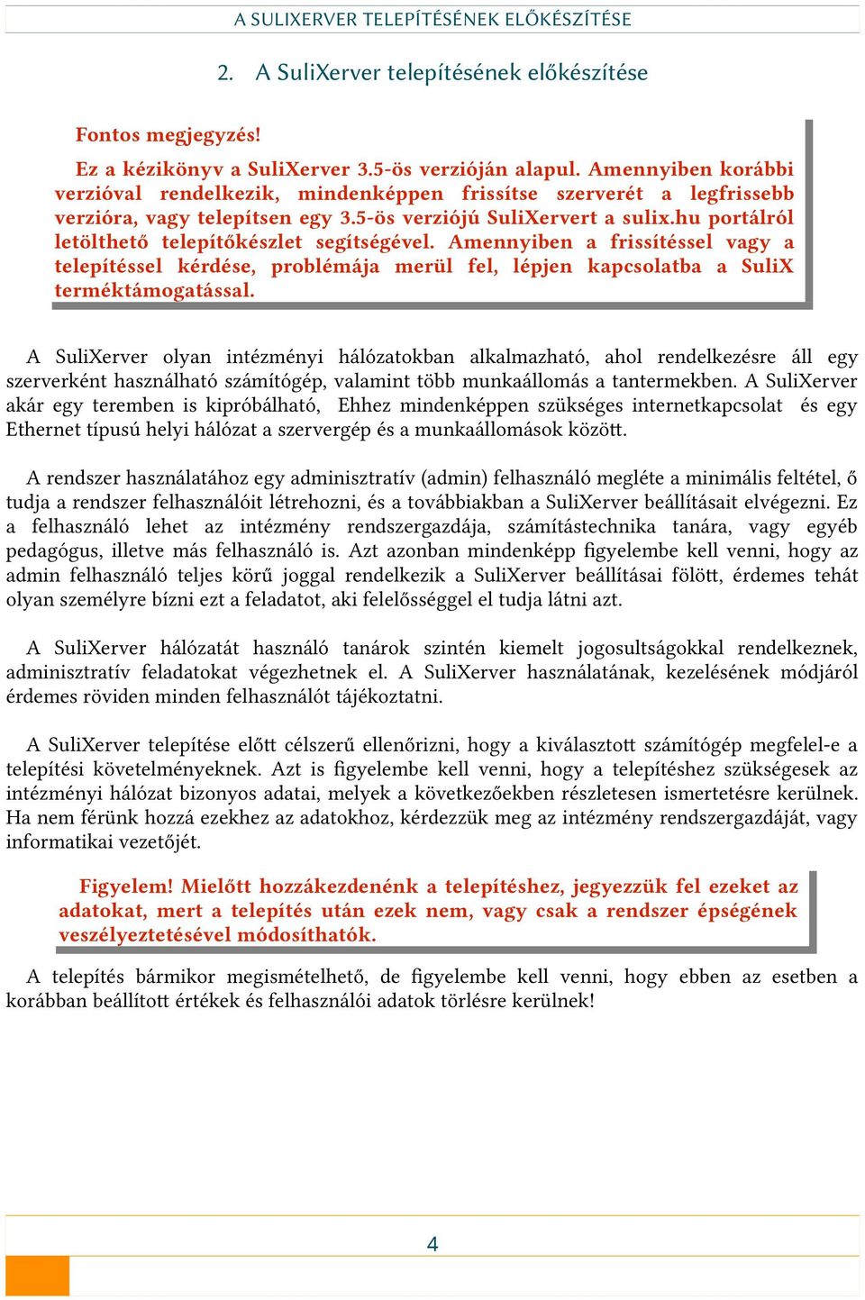 hu portálról letölthető telepítőkészlet segítségével. Amennyiben a frissítéssel vagy a telepítéssel kérdése, problémája merül fel, lépjen kapcsolatba a SuliX terméktámogatással.