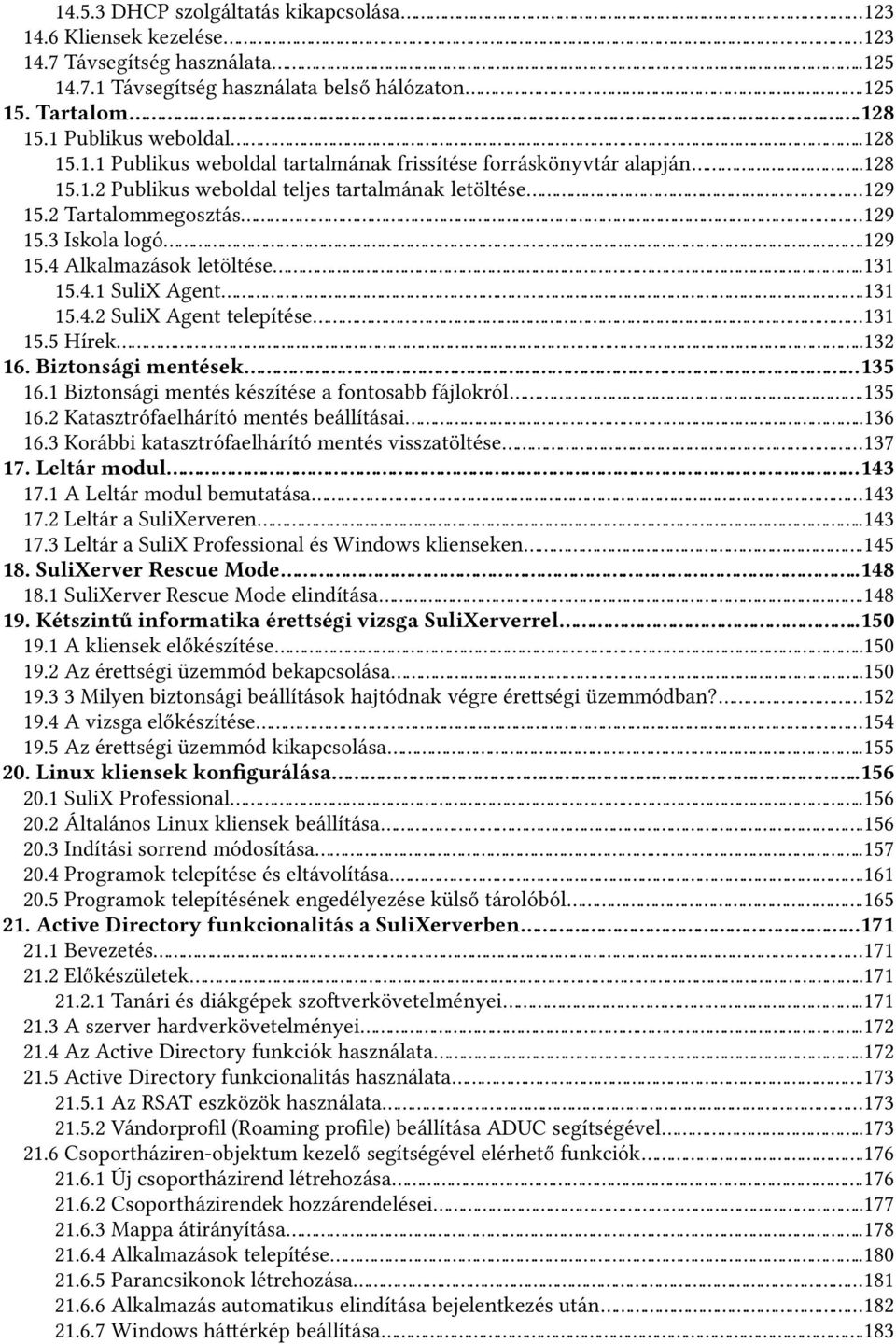 ..129 15.4 Alkalmazások letöltése...131 15.4.1 SuliX Agent...131 15.4.2 SuliX Agent telepítése...131 15.5 Hírek...132 16. Biztonsági mentések...135 16.