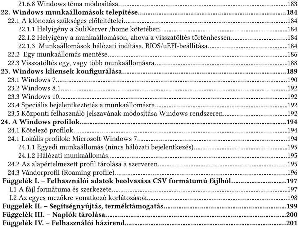 ..189 23.1 Windows 7...190 23.2 Windows 8.1...192 23.3 Windows 10...192 23.4 Speciális bejelentkeztetés a munkaállomásra...192 23.5 Központi felhasználó jelszavának módosítása Windows rendszeren.