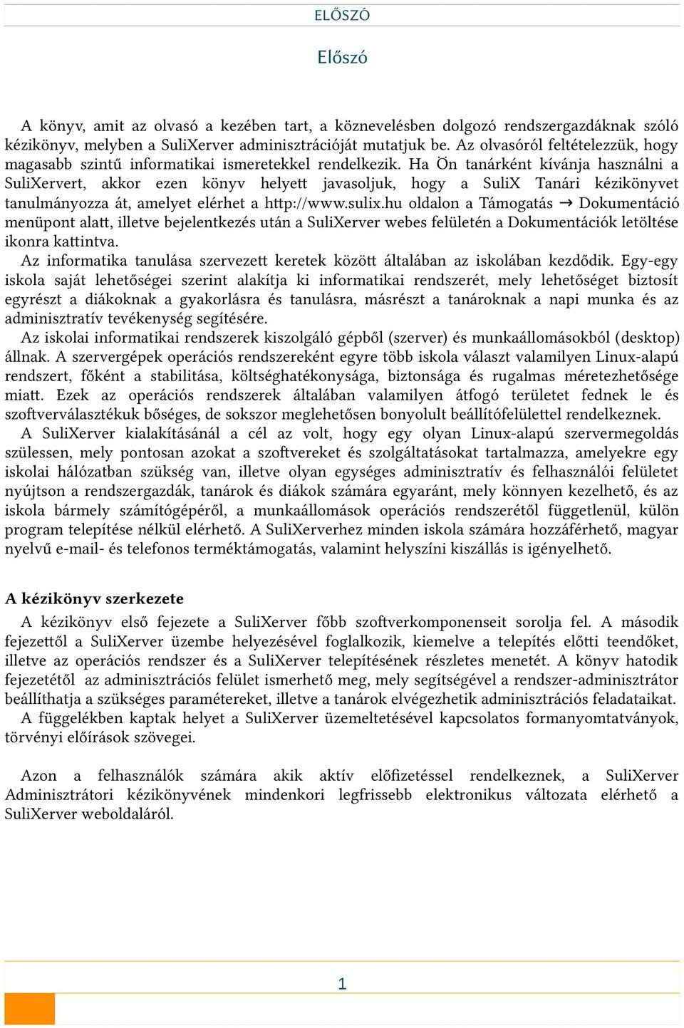 Ha Ön tanárként kívánja használni a SuliXervert, akkor ezen könyv helyett javasoljuk, hogy a SuliX Tanári kézikönyvet tanulmányozza át, amelyet elérhet a http://www.sulix.