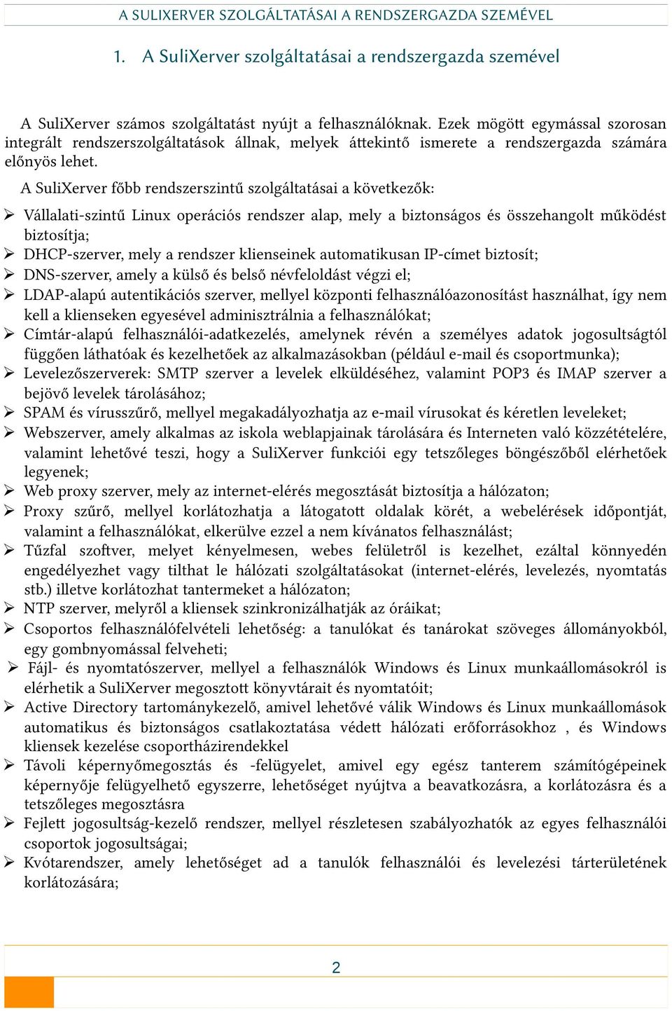 A SuliXerver főbb rendszerszintű szolgáltatásai a következők: Vállalati-szintű Linux operációs rendszer alap, mely a biztonságos és összehangolt működést biztosítja; DHCP-szerver, mely a rendszer