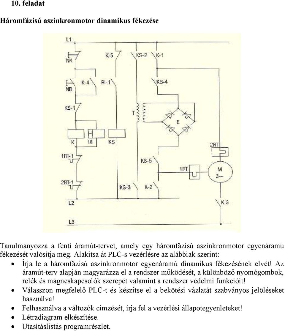 Az áramút-terv alapján magyarázza el a rendszer működését, a különböző nyomógombok, relék és mágneskapcsolók szerepét valamint a rendszer védelmi funkcióit!