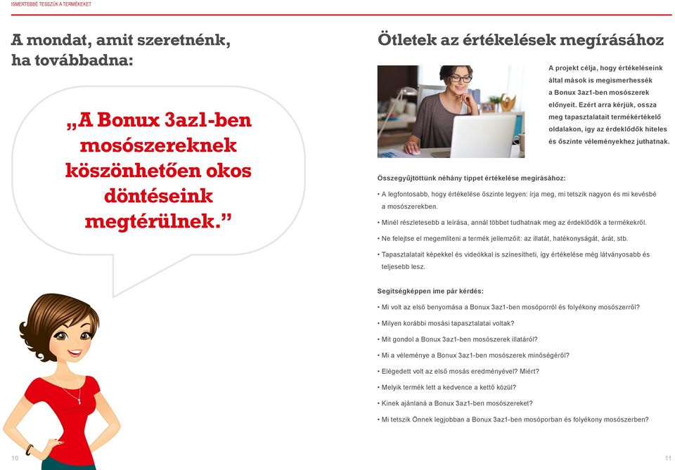 Ezért arra kérjük, ossza meg tapasztalatait termékértékelő oldalakon, így az érdeklődők hiteles és őszinte véleményekhez juthatnak.