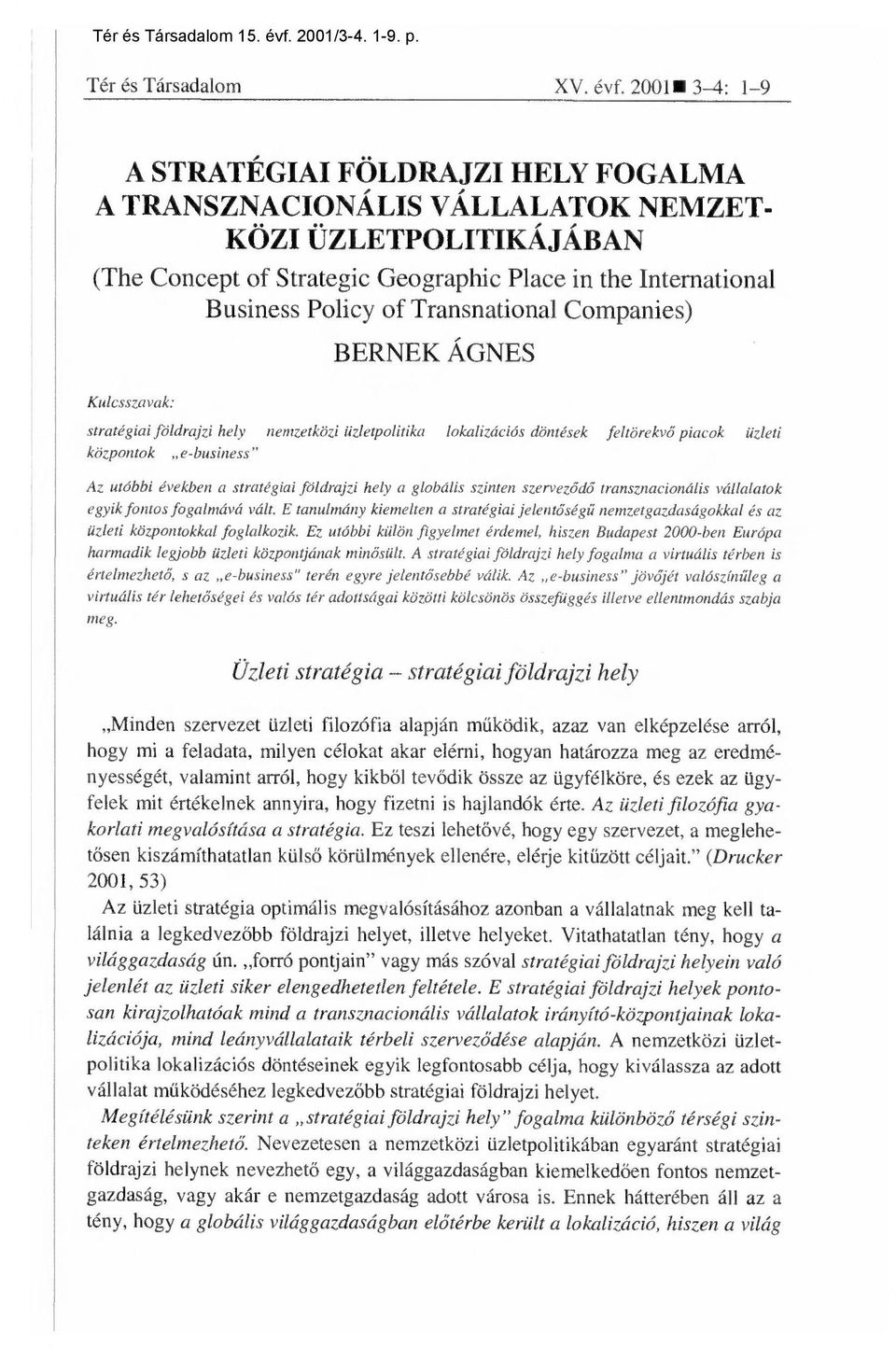 Transnational Companies) BERNEK ÁGNES Kulcsszavak: stratégiai földrajzi hely nemzetközi üzletpolitika lokalizációs döntések feltörekv központok e-business" ő piacok üzleti Az utóbbi években a
