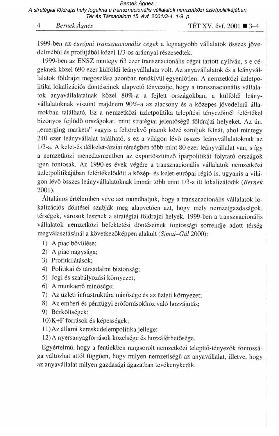 Az anyavállalatok és a leányvállalatok földrajzi megoszlása azonban rendkívül egyenl őtlen.