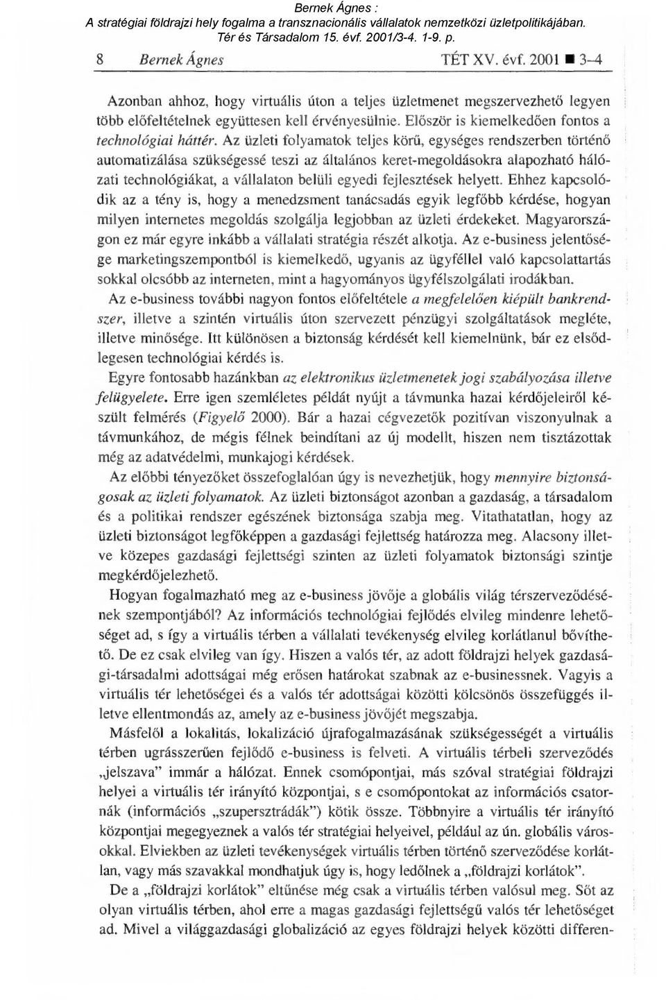 Az üzleti folyamatok teljes kör ű, egységes rendszerben történ ő automatizálása szükségessé teszi az általános keret-megoldásokra alapozható hálózati technológiákat, a vállalaton belüli egyedi