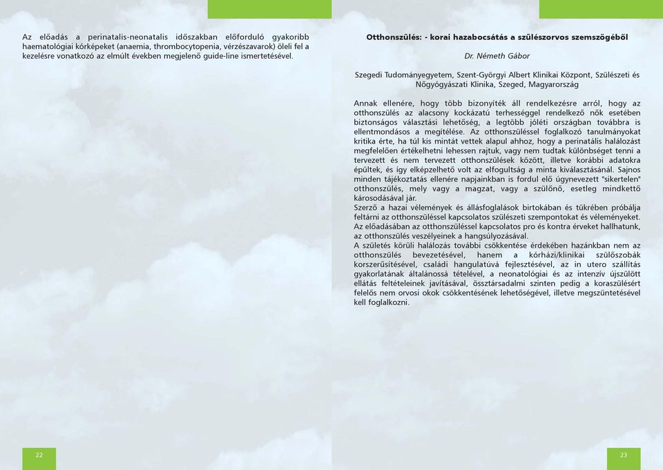Németh Gábor Szegedi Tudományegyetem, Szent-Györgyi Albert Klinikai Központ, Szülészeti és Nõgyógyászati Klinika, Szeged, Magyarország Annak ellenére, hogy több bizonyíték áll rendelkezésre arról,