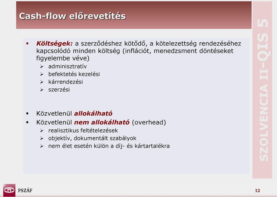 kezelési kárrendezési szerzési Közvetlenül allokálható Közvetlenül nem allokálható (overhead)