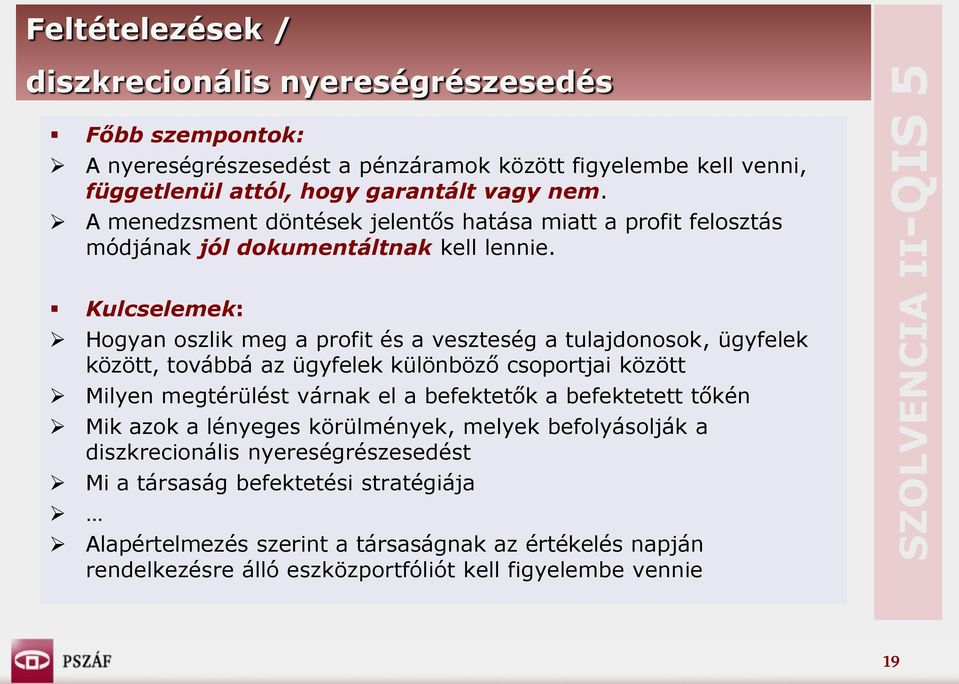 Kulcselemek: Hogyan oszlik meg a profit és a veszteség a tulajdonosok, ügyfelek között, továbbá az ügyfelek különböző csoportjai között Milyen megtérülést várnak el a befektetők a