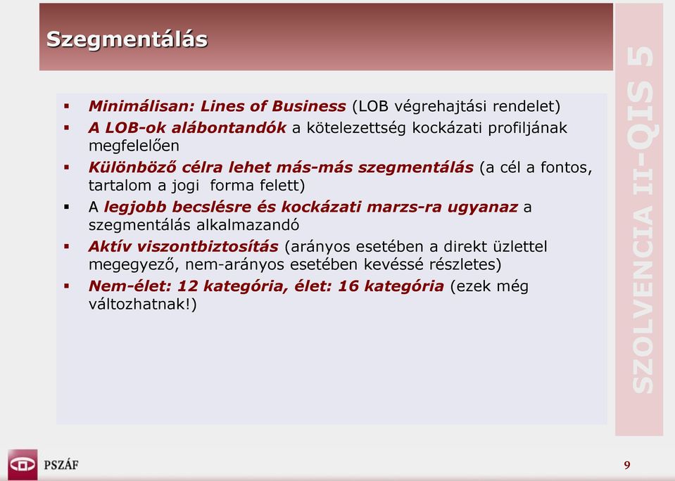 legjobb becslésre és kockázati marzs-ra ugyanaz a szegmentálás alkalmazandó Aktív viszontbiztosítás (arányos esetében a