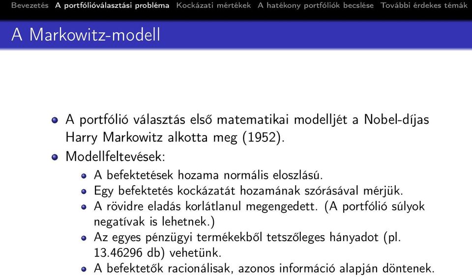 Egy befektetés kockázatát hozamának szórásával mérjük. A rövidre eladás korlátlanul megengedett.