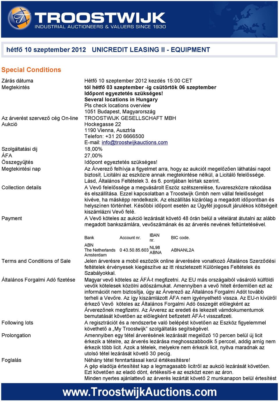 Several locations in Hungary Pls check locations overview 1051 Budapest, Magyarország Az árverést szervező cég On-line TROOSTWIJK GESELLSCHAFT MBH Aukció Hockegasse 22 1190 Vienna, Ausztria Telefon:
