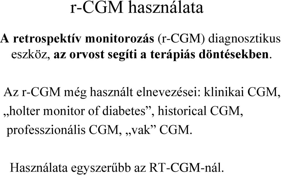 Az r-cgm még használt elnevezései: klinikai CGM, holter monitor of