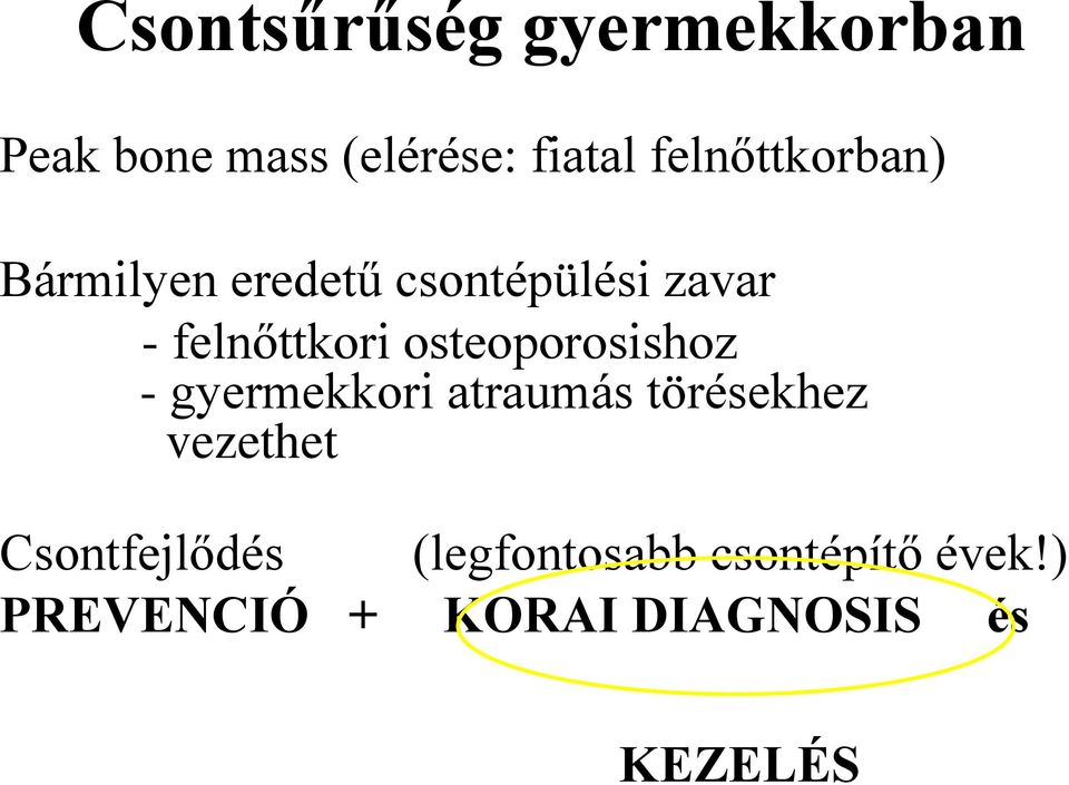 osteoporosishoz - gyermekkori atraumás törésekhez vezethet