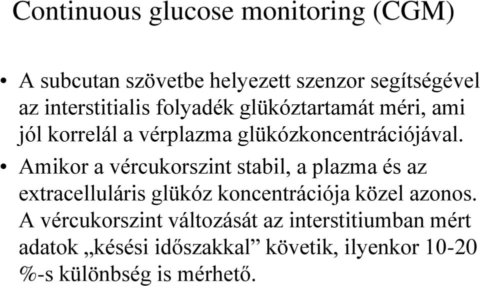 Amikor a vércukorszint stabil, a plazma és az extracelluláris glükóz koncentrációja közel azonos.