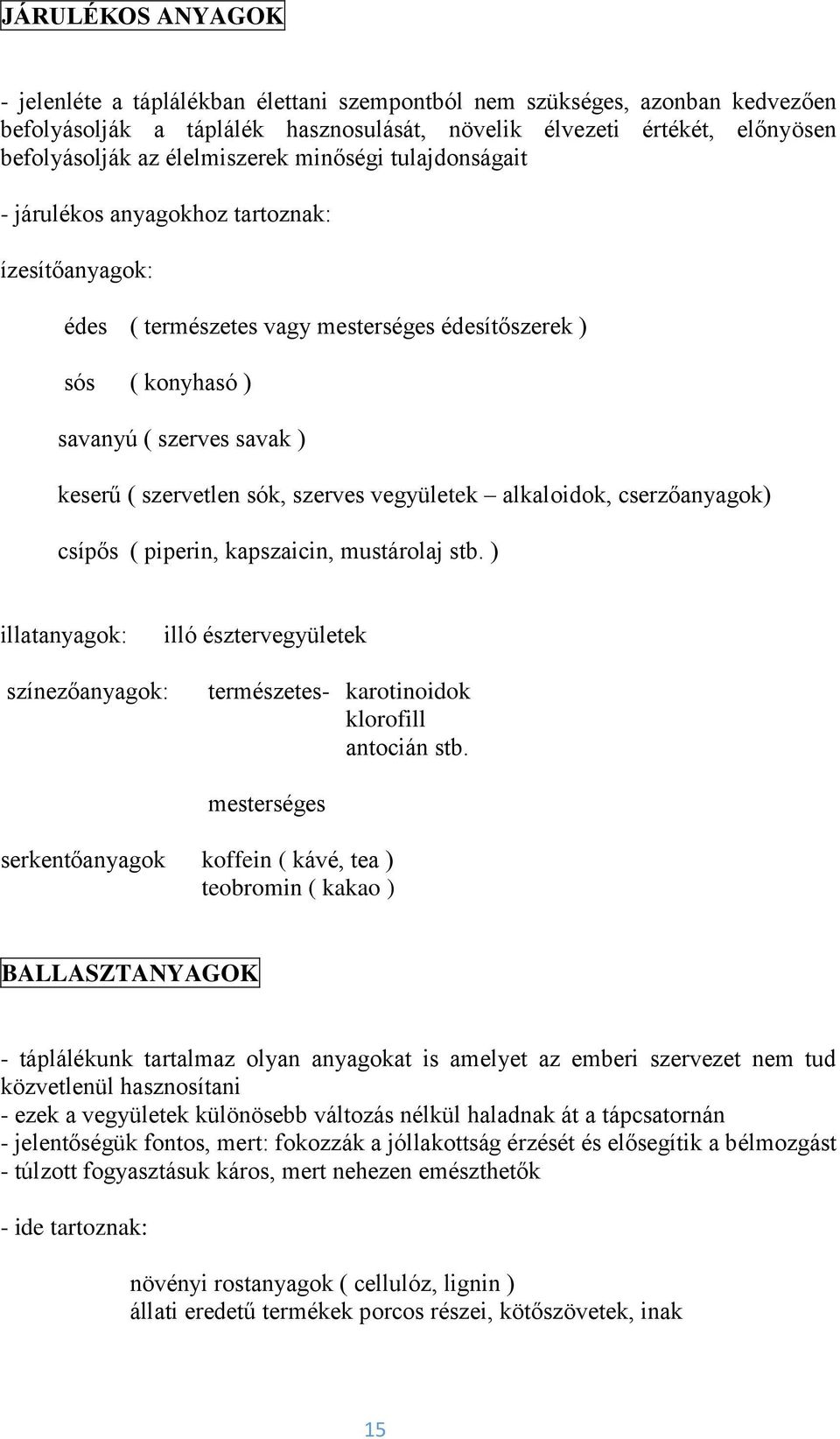 szervetlen sók, szerves vegyületek alkaloidok, cserzőanyagok) csípős ( piperin, kapszaicin, mustárolaj stb.
