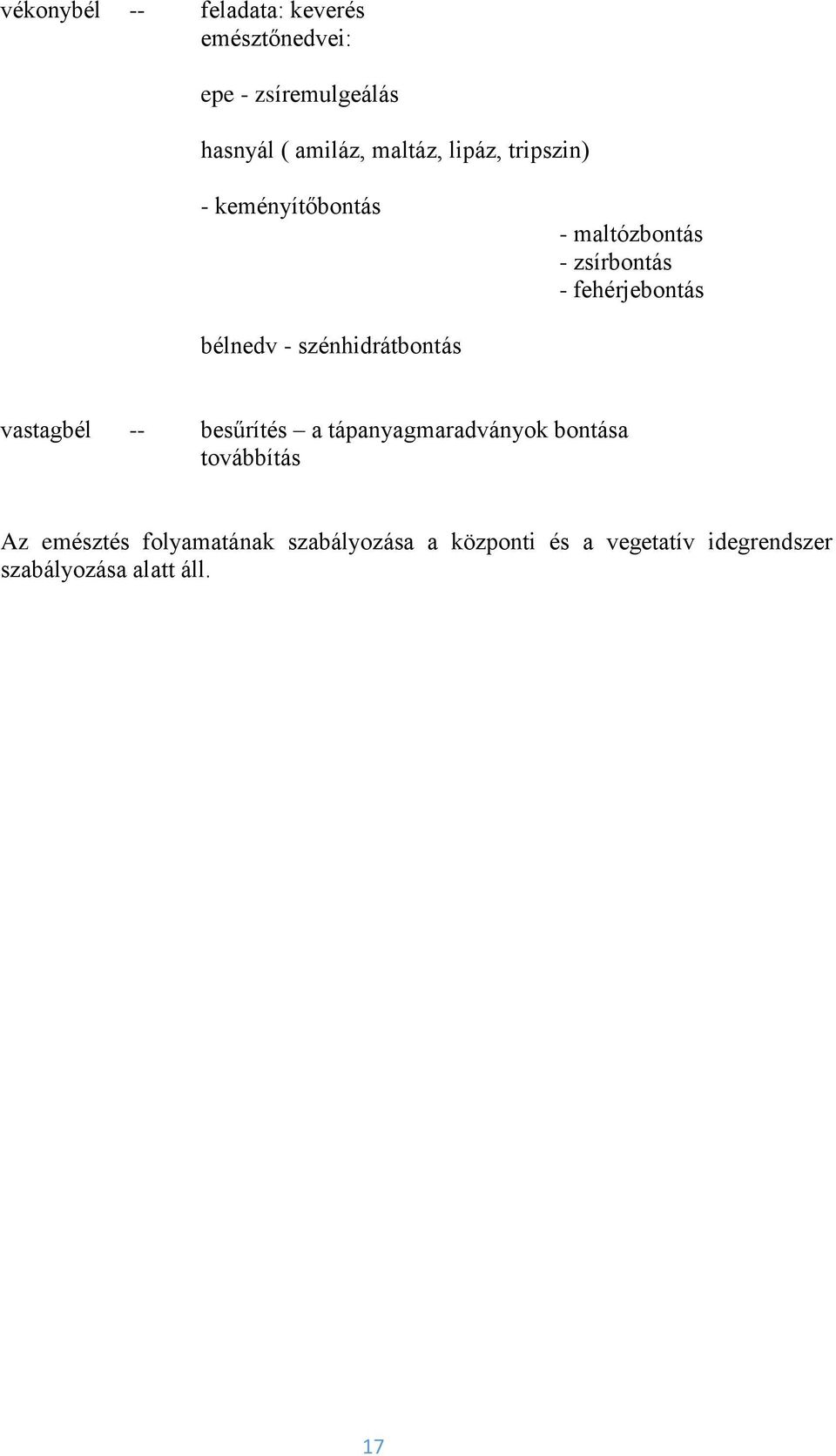 bélnedv - szénhidrátbontás vastagbél -- besűrítés a tápanyagmaradványok bontása továbbítás