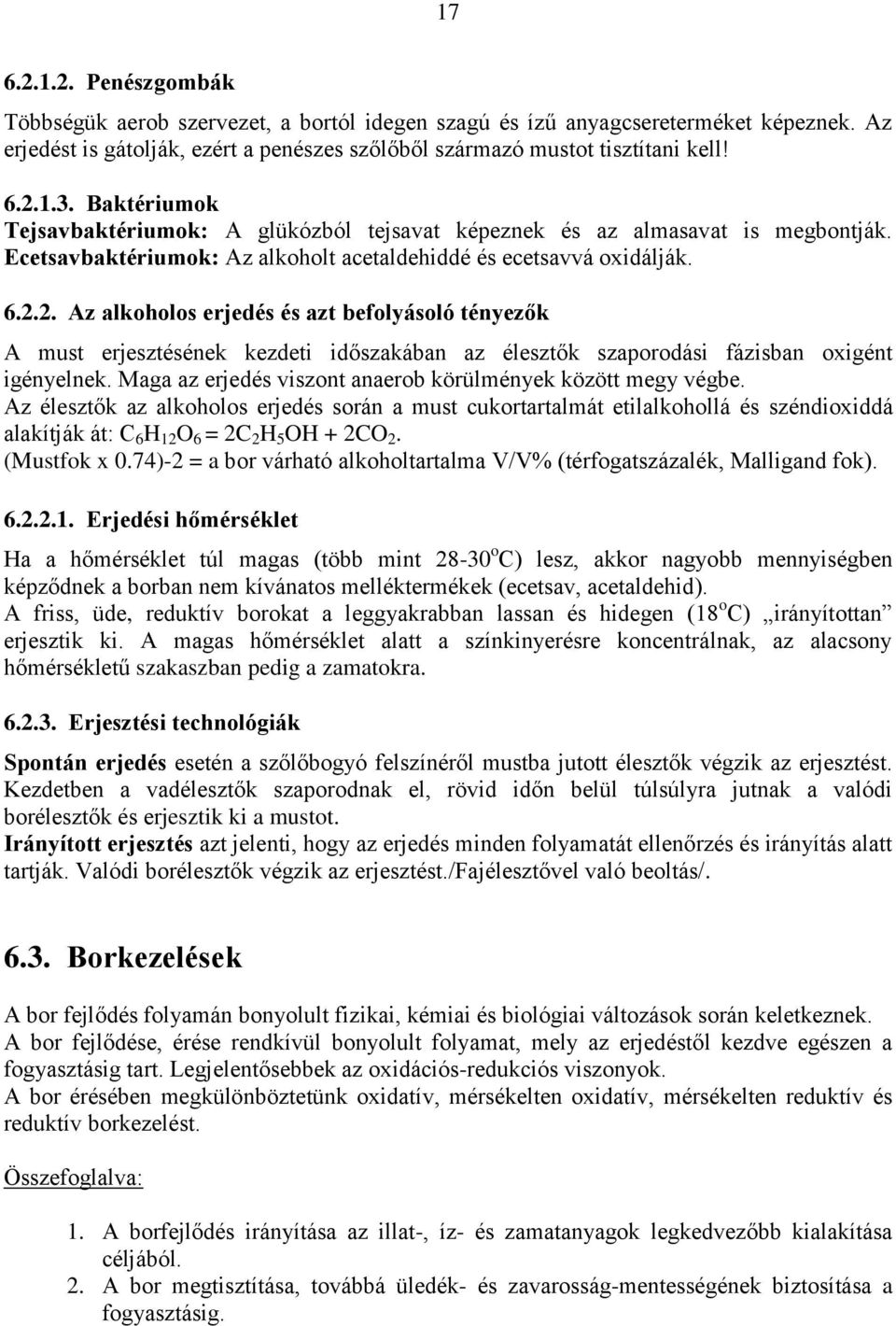 2. Az alkoholos erjedés és azt befolyásoló tényezők A must erjesztésének kezdeti időszakában az élesztők szaporodási fázisban oxigént igényelnek.