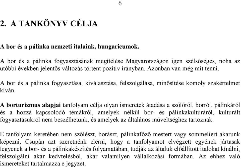 A bor és a pálinka fogyasztása, kiválasztása, felszolgálása, minősítése komoly szakértelmet kíván.